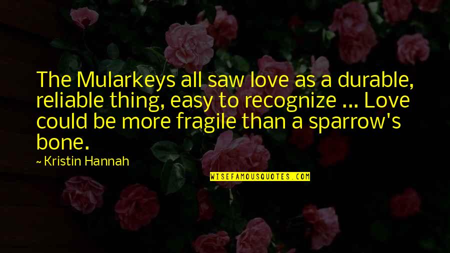 Bone Quotes By Kristin Hannah: The Mularkeys all saw love as a durable,