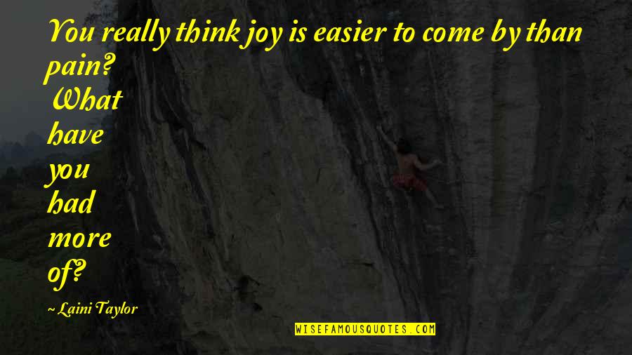 Bone Quotes By Laini Taylor: You really think joy is easier to come