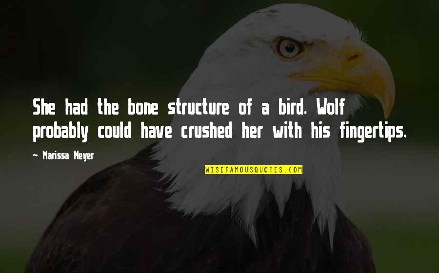 Bone Quotes By Marissa Meyer: She had the bone structure of a bird.