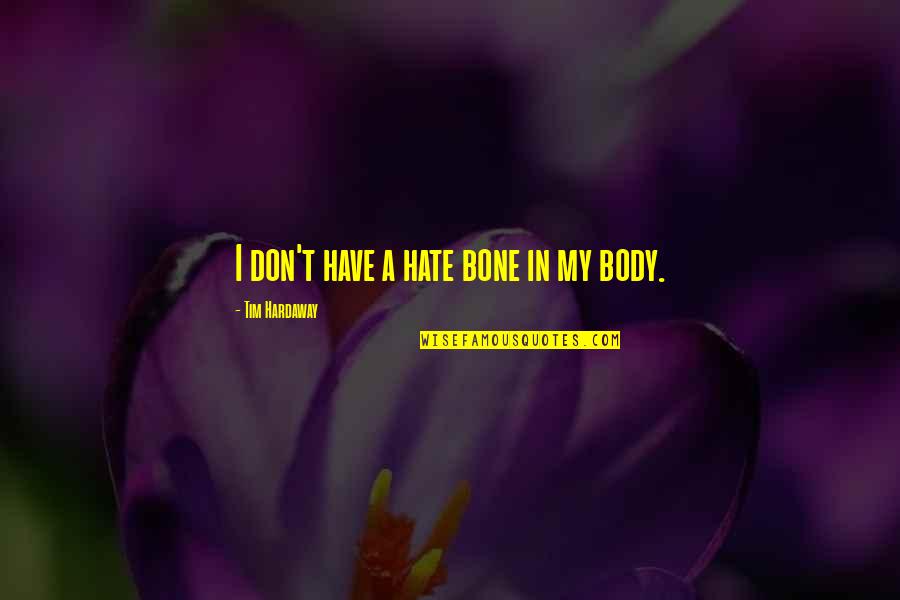 Bone Quotes By Tim Hardaway: I don't have a hate bone in my