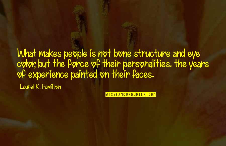 Bone Structure Quotes By Laurell K. Hamilton: What makes people is not bone structure and