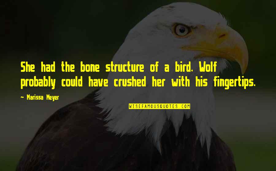 Bone Structure Quotes By Marissa Meyer: She had the bone structure of a bird.