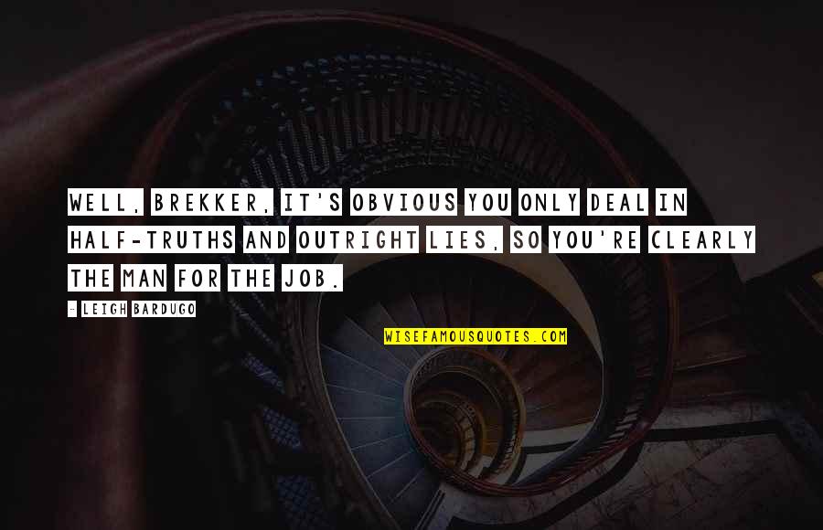 Bone Thugs N Harmony Crossroads Quotes By Leigh Bardugo: Well, Brekker, it's obvious you only deal in Bone Thugs N Harmony Crossroads Quotes By Leigh Bardugo: Well, Brekker, it's obvious you only deal in