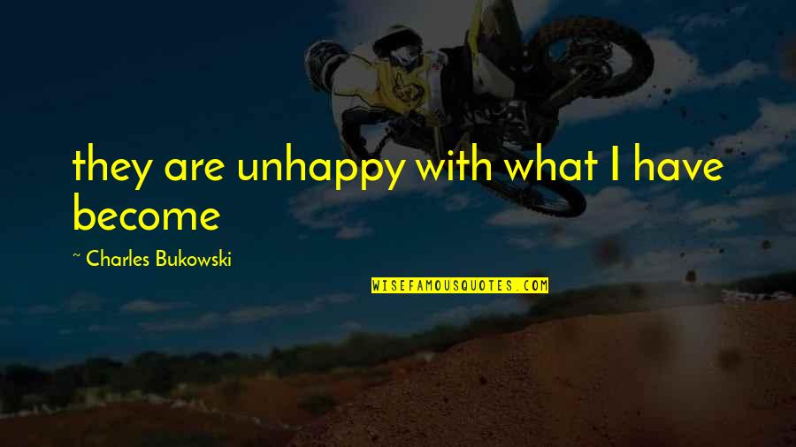 Bone Thugs N Harmony Life Quotes By Charles Bukowski: they are unhappy with what I have become