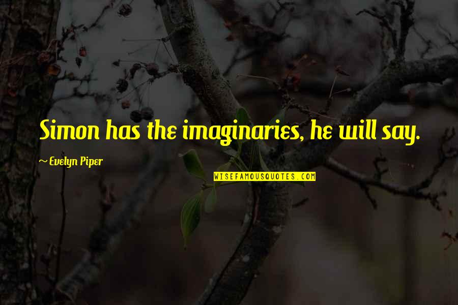 Bone Thugs Quotes By Evelyn Piper: Simon has the imaginaries, he will say.