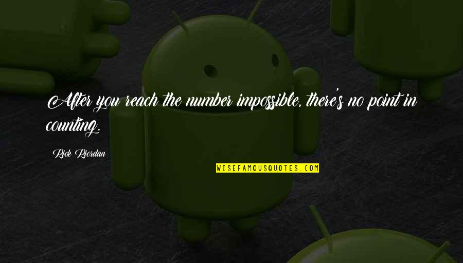 Bone White Dunn Quotes By Rick Riordan: After you reach the number impossible, there's no