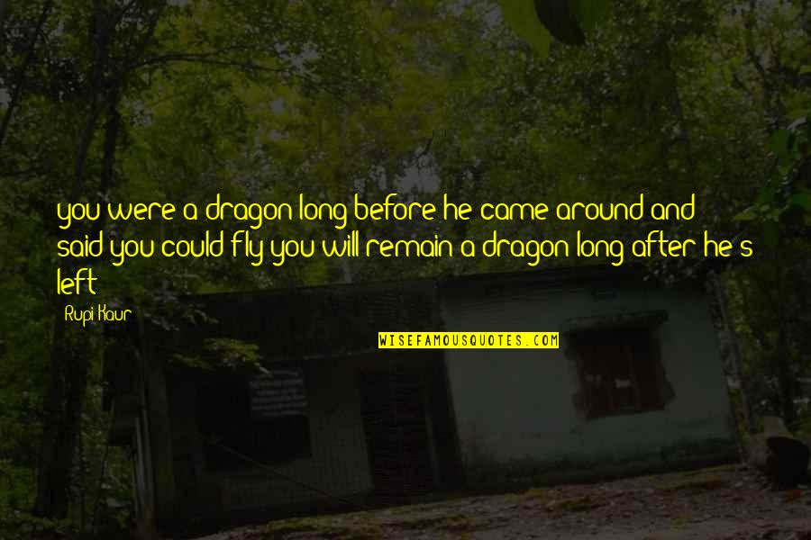 Bone White Dunn Quotes By Rupi Kaur: you were a dragon long before he came