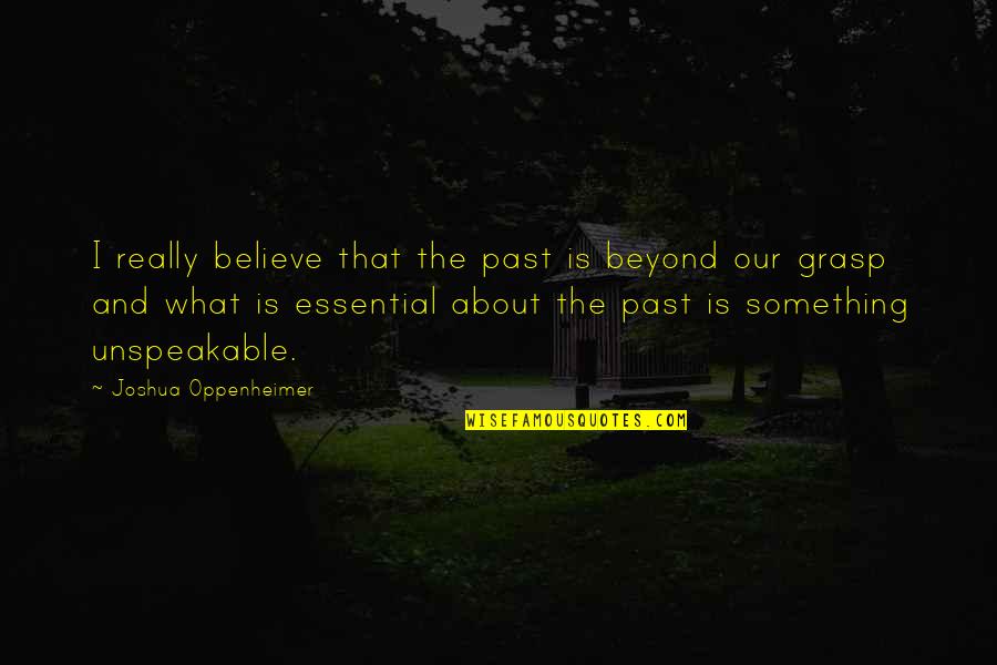 Bonebrake Alignment Quotes By Joshua Oppenheimer: I really believe that the past is beyond