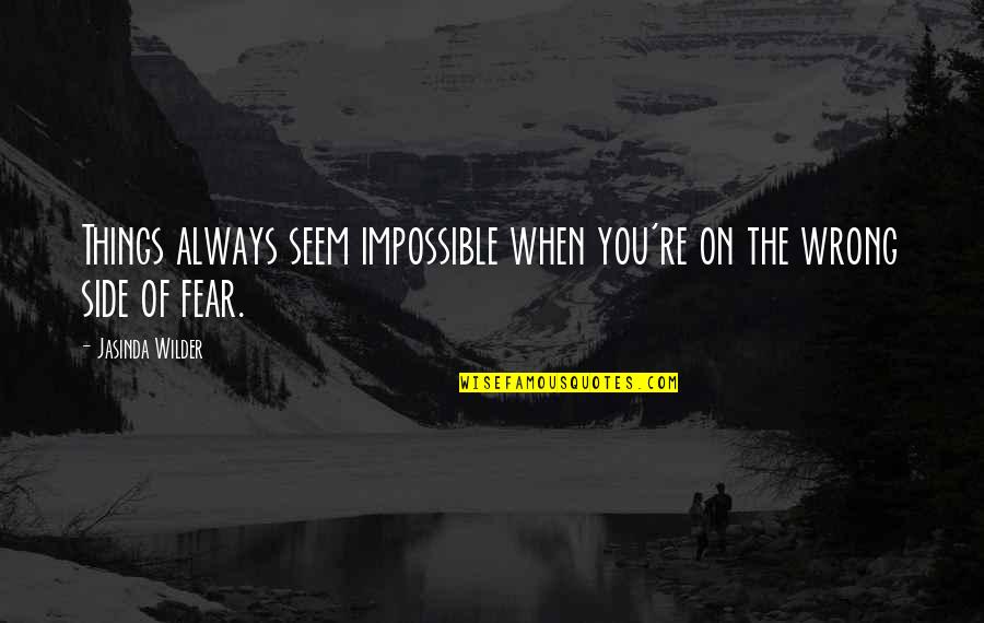 Bonebrake John Quotes By Jasinda Wilder: Things always seem impossible when you're on the Bonebrake John Quotes By Jasinda Wilder: Things always seem impossible when you're on the