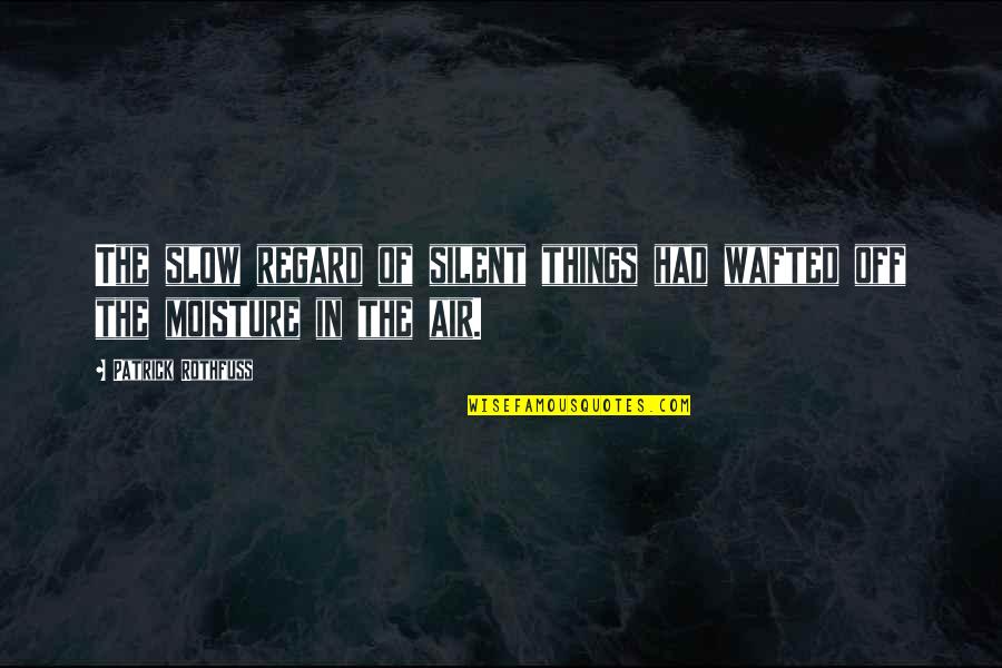 Bonecrusher Band Quotes By Patrick Rothfuss: The slow regard of silent things had wafted Bonecrusher Band Quotes By Patrick Rothfuss: The slow regard of silent things had wafted