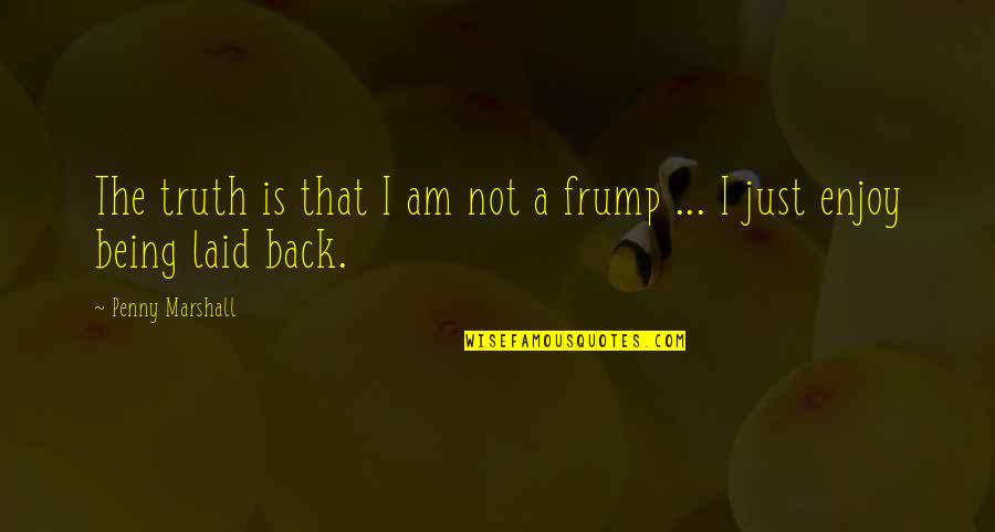 Bonecrusher Band Quotes By Penny Marshall: The truth is that I am not a Bonecrusher Band Quotes By Penny Marshall: The truth is that I am not a