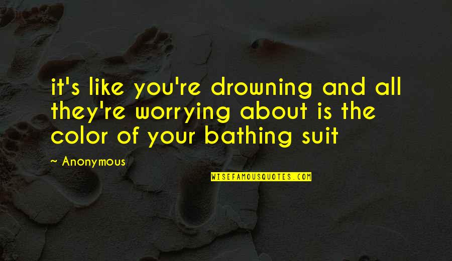 Boneham Bushings Quotes By Anonymous: it's like you're drowning and all they're worrying Boneham Bushings Quotes By Anonymous: it's like you're drowning and all they're worrying