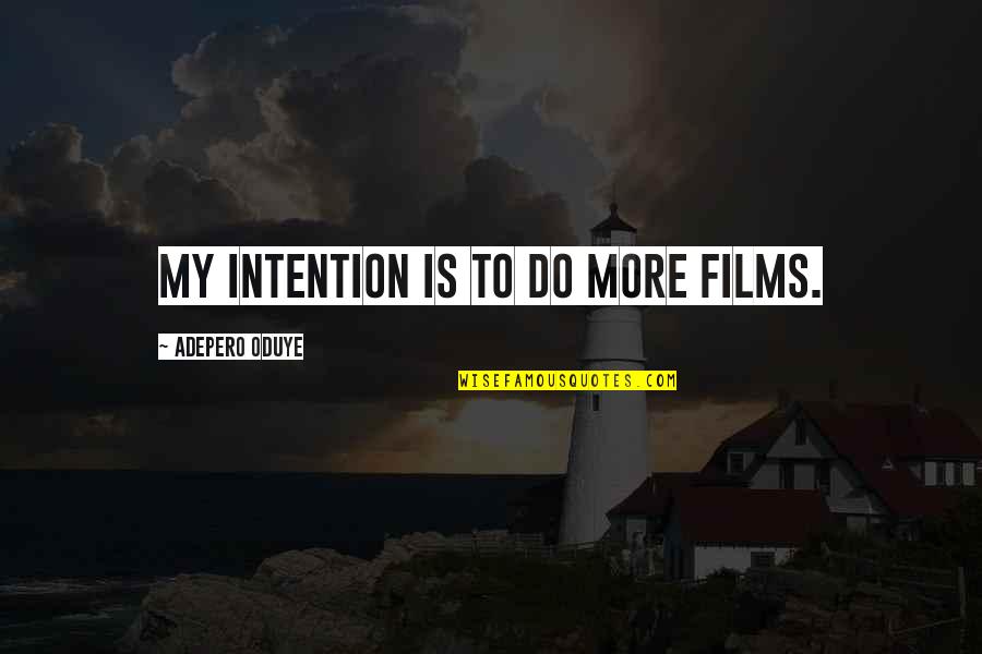 Bonehammer Quotes By Adepero Oduye: My intention is to do more films. Bonehammer Quotes By Adepero Oduye: My intention is to do more films.