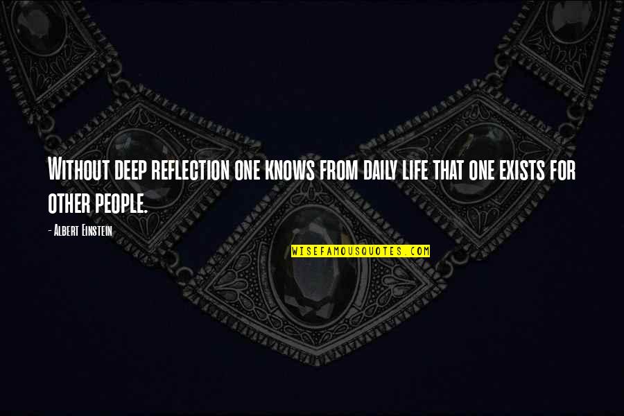 Boneheads Live Quotes By Albert Einstein: Without deep reflection one knows from daily life Boneheads Live Quotes By Albert Einstein: Without deep reflection one knows from daily life