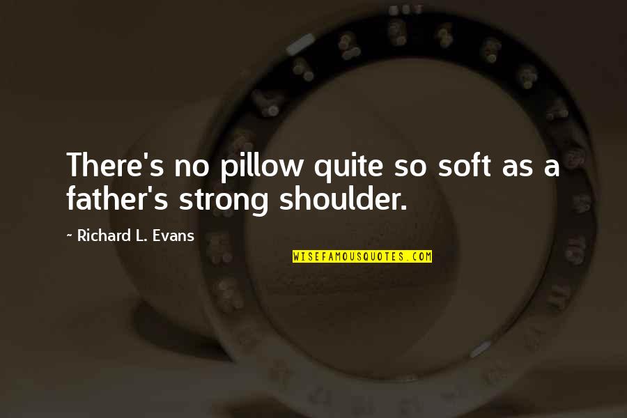 Boneheads Wing Quotes By Richard L. Evans: There's no pillow quite so soft as a Boneheads Wing Quotes By Richard L. Evans: There's no pillow quite so soft as a
