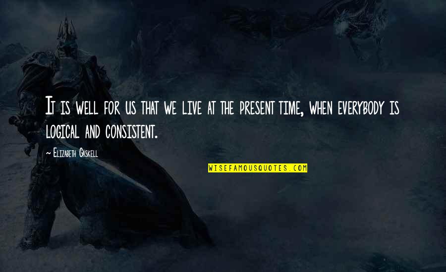 Bonehill Creek Quotes By Elizabeth Gaskell: It is well for us that we live Bonehill Creek Quotes By Elizabeth Gaskell: It is well for us that we live