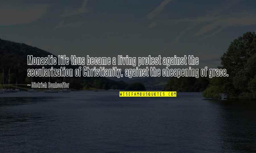 Bonehunters Quotes By Dietrich Bonhoeffer: Monastic life thus became a living protest against