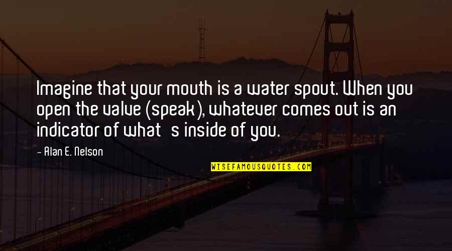 Boneland Quotes By Alan E. Nelson: Imagine that your mouth is a water spout.