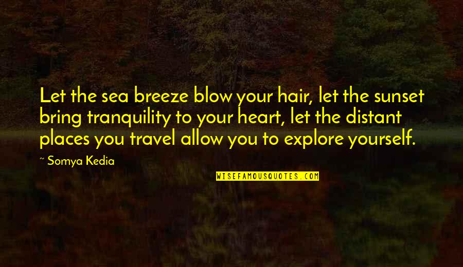 Boneland Quotes By Somya Kedia: Let the sea breeze blow your hair, let