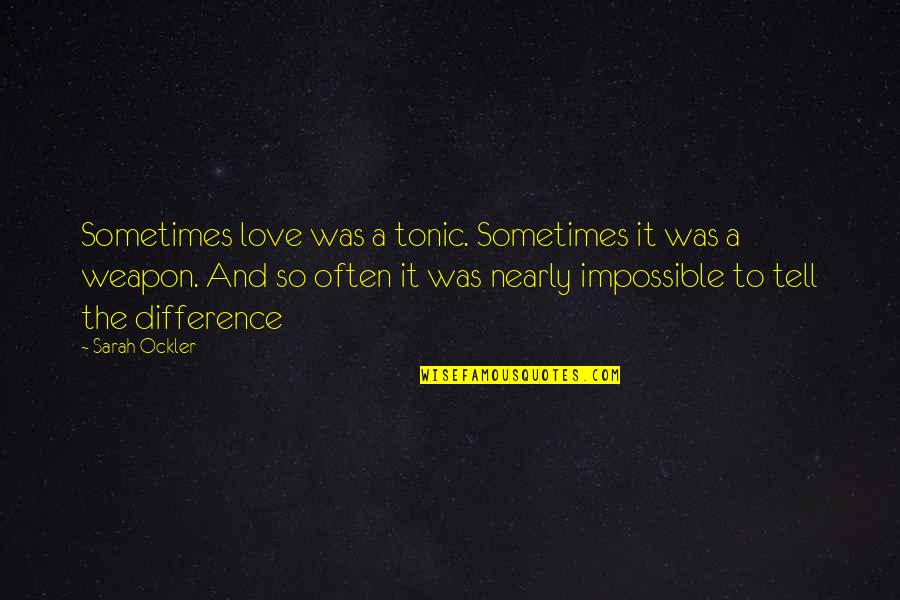 Boneless Beef Quotes By Sarah Ockler: Sometimes love was a tonic. Sometimes it was