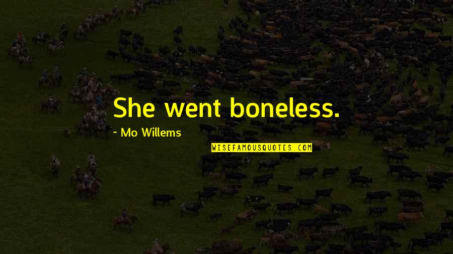 Boneless Quotes By Mo Willems: She went boneless.