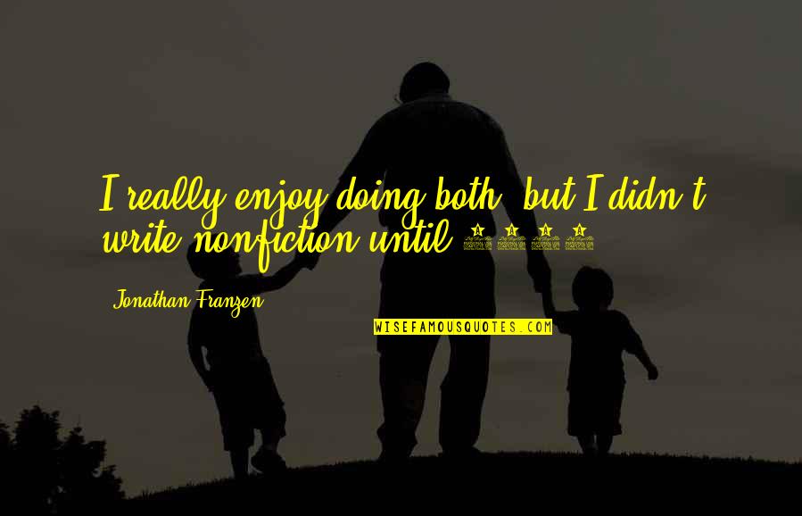 Bonequinhos Quotes By Jonathan Franzen: I really enjoy doing both, but I didn't Bonequinhos Quotes By Jonathan Franzen: I really enjoy doing both, but I didn't