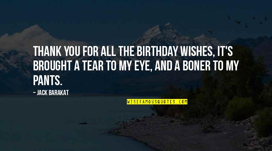Boner Quotes By Jack Barakat: Thank you for all the birthday wishes, it's