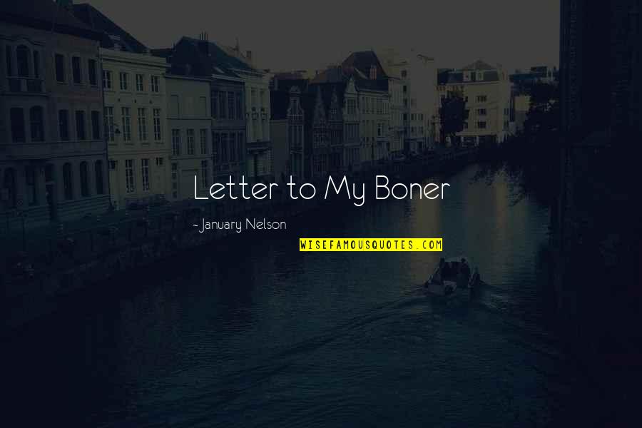 Boner Quotes By January Nelson: Letter to My Boner