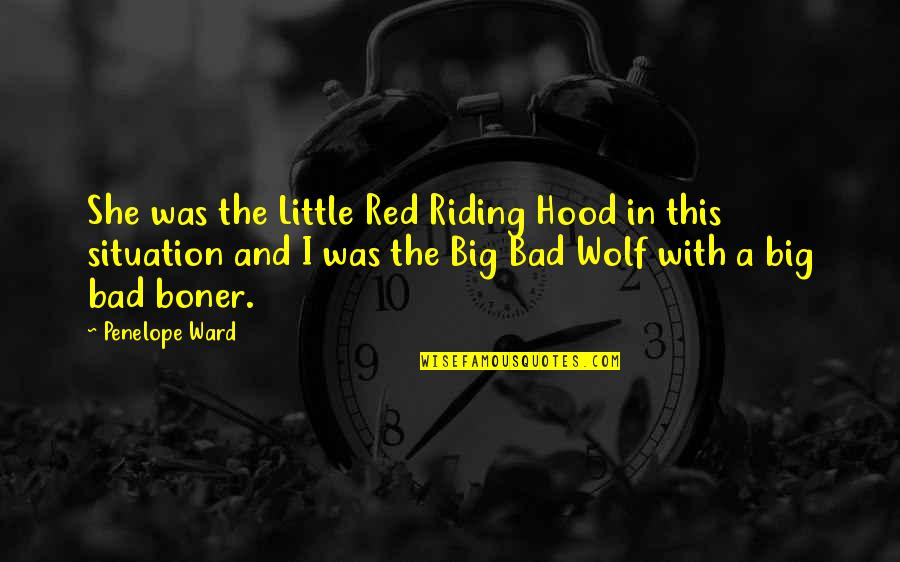 Boner Quotes By Penelope Ward: She was the Little Red Riding Hood in
