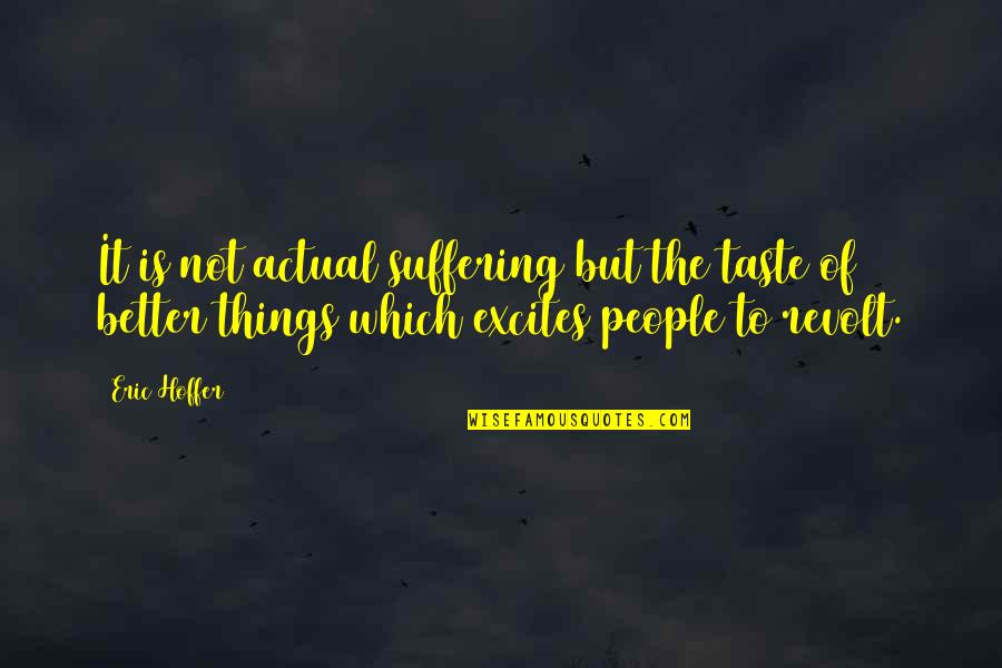 Bonery Quotes By Eric Hoffer: It is not actual suffering but the taste