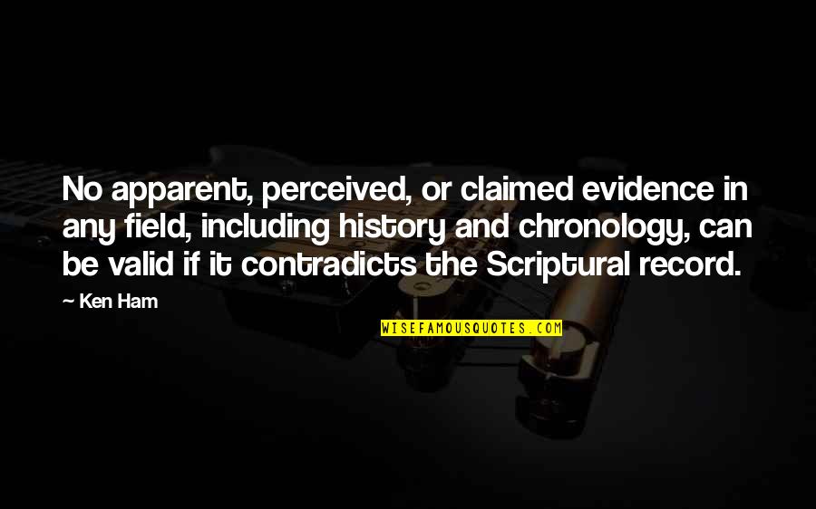 Bonery Quotes By Ken Ham: No apparent, perceived, or claimed evidence in any