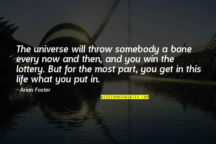 Bones And Life Quotes By Arian Foster: The universe will throw somebody a bone every