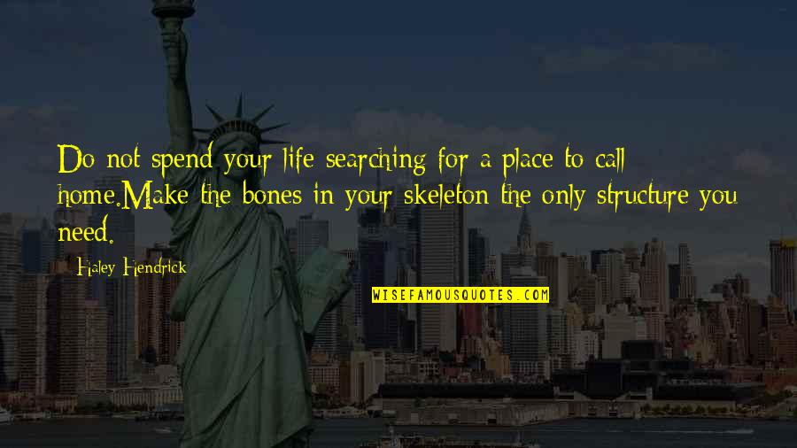 Bones And Life Quotes By Haley Hendrick: Do not spend your life searching for a