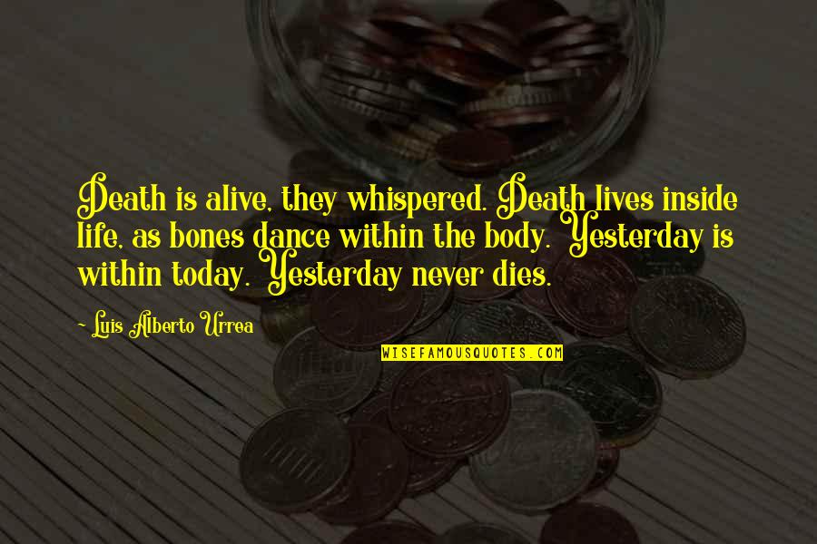 Bones And Life Quotes By Luis Alberto Urrea: Death is alive, they whispered. Death lives inside