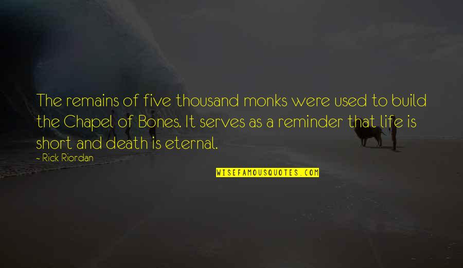 Bones And Life Quotes By Rick Riordan: The remains of five thousand monks were used