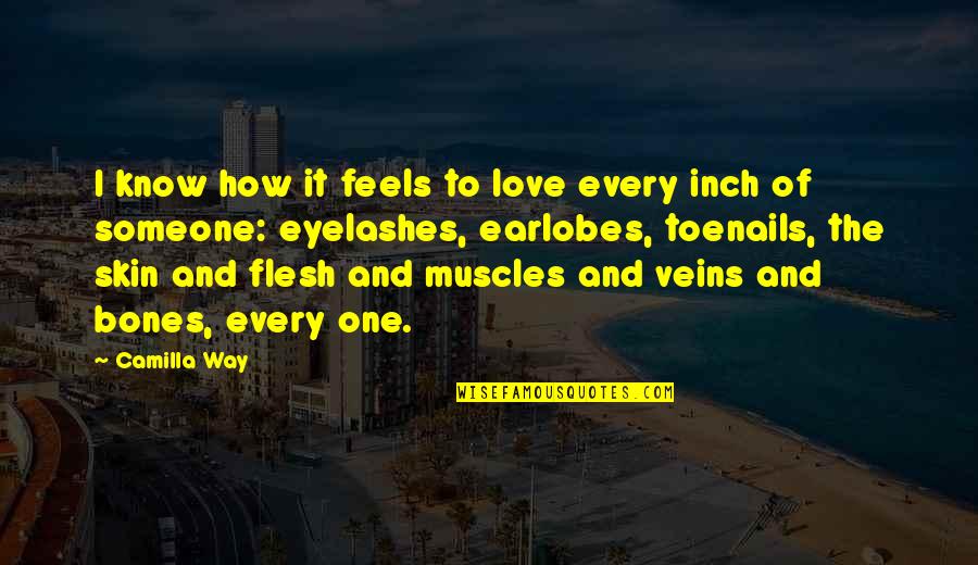 Bones And Muscles Quotes By Camilla Way: I know how it feels to love every