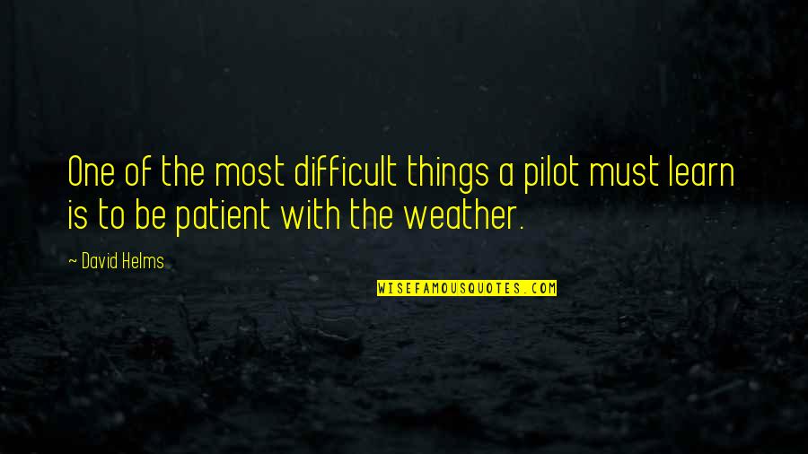 Bones Healing Quotes By David Helms: One of the most difficult things a pilot