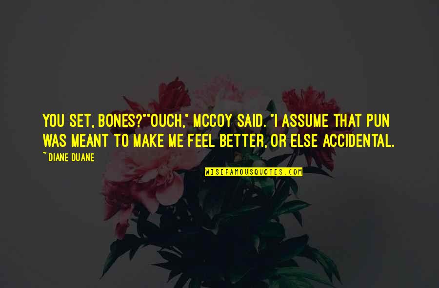 Bones Mccoy Quotes By Diane Duane: You set, Bones?""Ouch," McCoy said. "I assume that