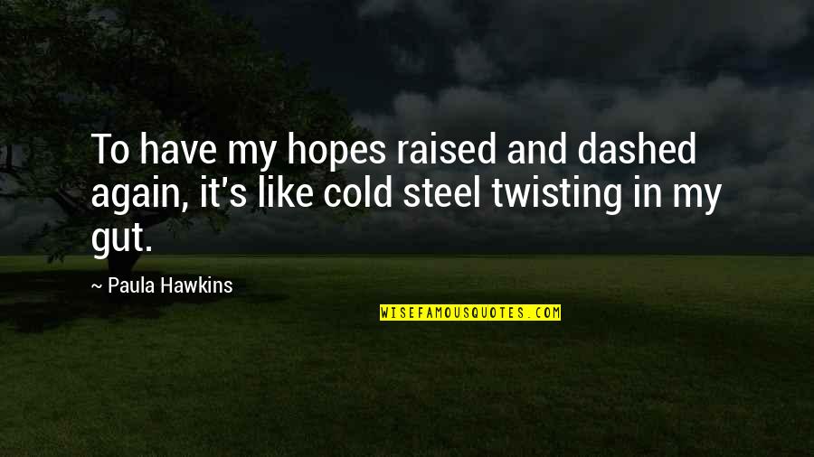 Bones Night Huntress Quotes By Paula Hawkins: To have my hopes raised and dashed again,