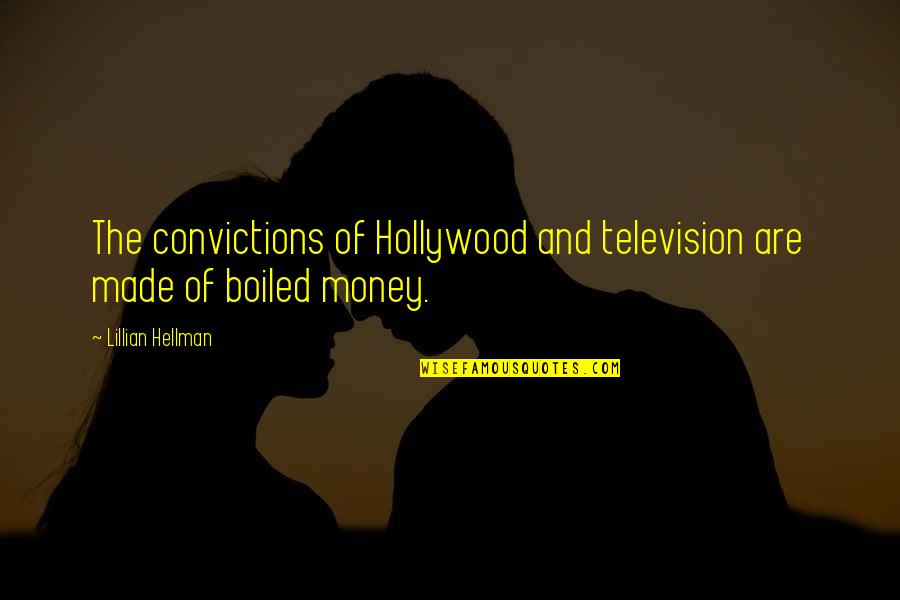Bones Season 1 Episode 9 Quotes By Lillian Hellman: The convictions of Hollywood and television are made Bones Season 1 Episode 9 Quotes By Lillian Hellman: The convictions of Hollywood and television are made