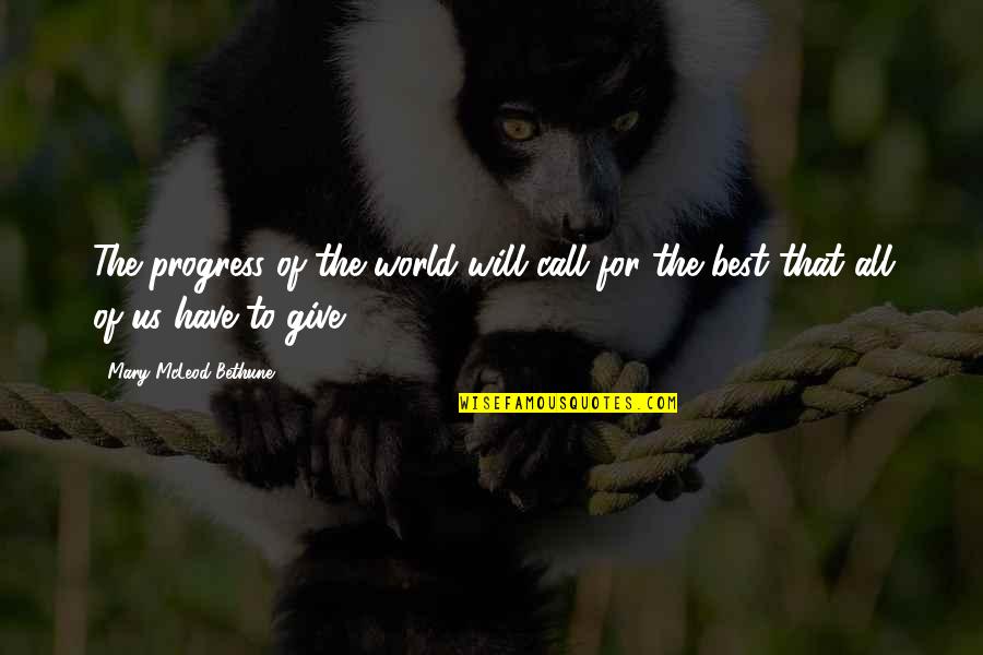 Bones Season 1 Episode 9 Quotes By Mary McLeod Bethune: The progress of the world will call for Bones Season 1 Episode 9 Quotes By Mary McLeod Bethune: The progress of the world will call for