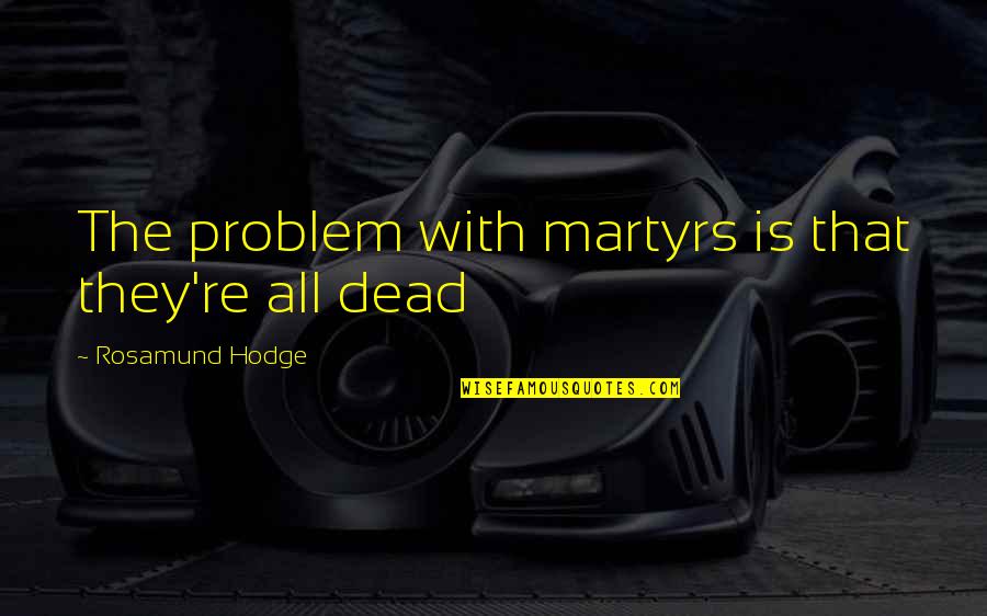 Bones Season 10 Episode 20 Quotes By Rosamund Hodge: The problem with martyrs is that they're all