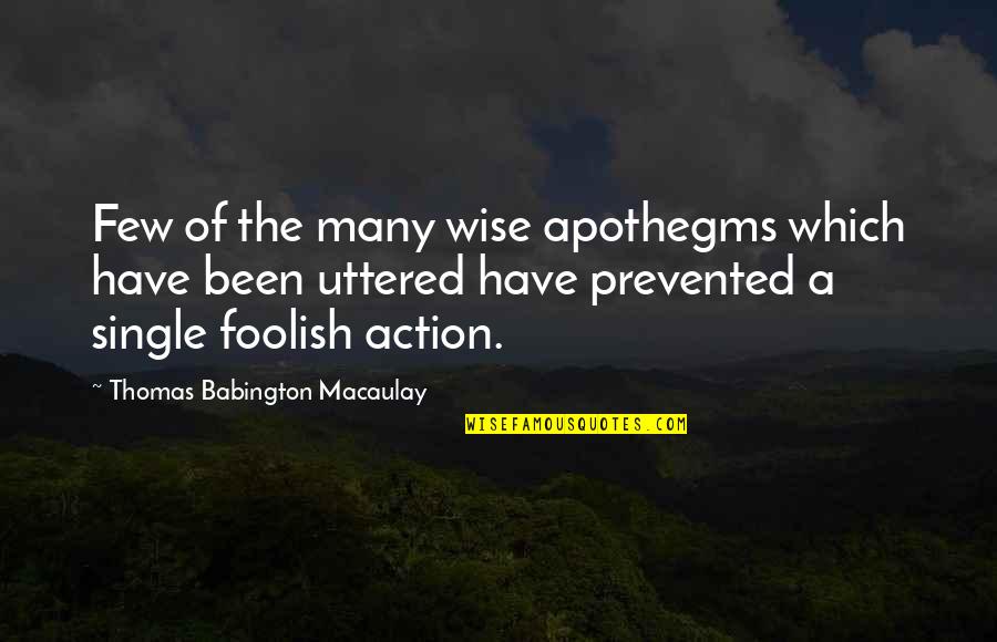 Bones Season 4 Episode 3 Quotes By Thomas Babington Macaulay: Few of the many wise apothegms which have