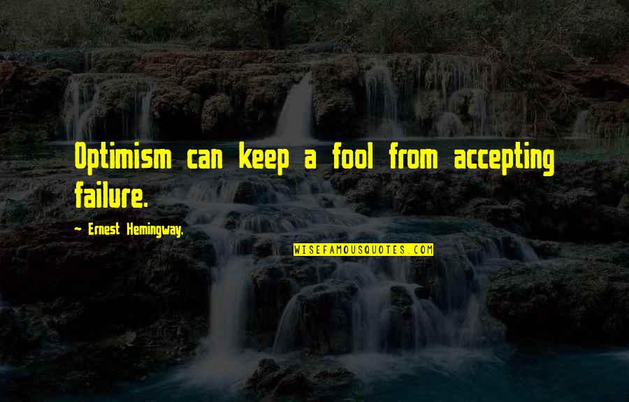 Bones Season 6 Episode 22 Quotes By Ernest Hemingway,: Optimism can keep a fool from accepting failure.