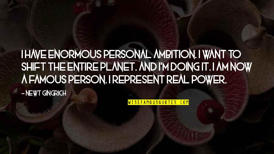 Bones Season 8 Finale Quotes By Newt Gingrich: I have enormous personal ambition. I want to