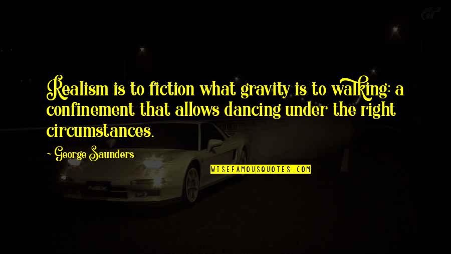 Bones Season 9 Episode 1 Quotes By George Saunders: Realism is to fiction what gravity is to