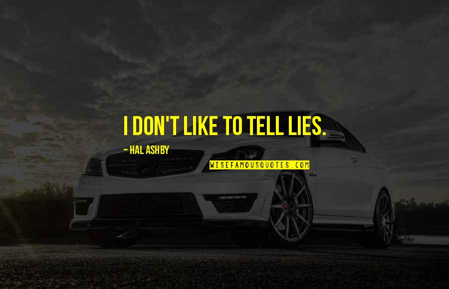 Bones Season 9 Episode 1 Quotes By Hal Ashby: I don't like to tell lies.