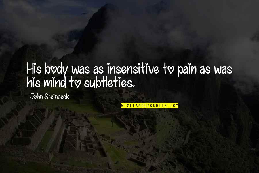Bones Sesh Quotes By John Steinbeck: His body was as insensitive to pain as