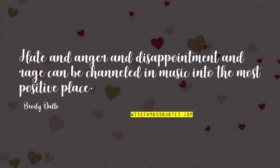 Bones Tv Quotes By Brody Dalle: Hate and anger and disappointment and rage can Bones Tv Quotes By Brody Dalle: Hate and anger and disappointment and rage can