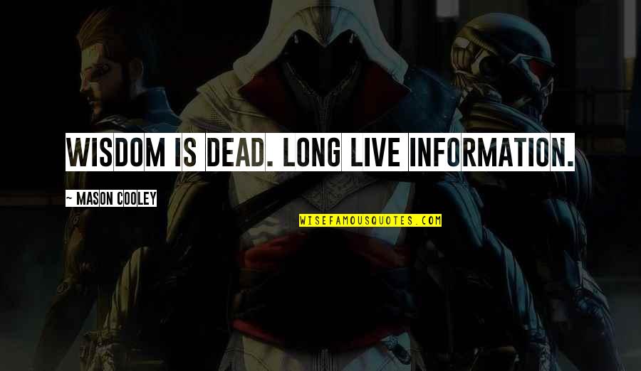 Bones Tv Show Quotes By Mason Cooley: Wisdom is dead. Long live information.